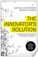 The Innovator’s Solution, Creating and Sustaining Successful Growth