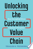 Unlocking the Customer Value Chain, How Decoupling Drives Consumer Disruption
