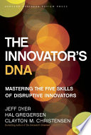El ADN del innovador, dominando las cinco habilidades de los innovadores disruptivos