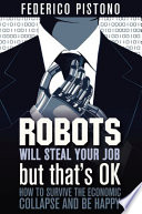 Los robots te robarán el trabajo, pero está bien, cómo sobrevivir al colapso económico y ser feliz