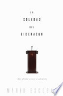 La soledad del liderazgo, Cómo afrontar y vencer el aislamiento