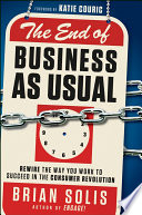 The End of Business As Usual, Rewire the Way You Work to Succeed in the Consumer Revolution