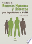 Guía Básica de Recursos Humanos y Liderazgo para Emprendedores y PYMES
