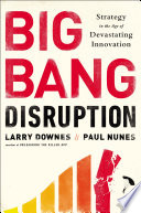 Big Bang Disruption, Strategy in the Age of Devastating Innovation