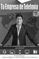 Tu Empresa de Telefonia (Blanco Y Negro), Como Crear Y Desarrollar Tu Negocio de Telefonia Por Internet?
