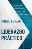 Liderazgo Prctico, Los Mejores Principios De Liderazgo Para Pastores Y Lderes