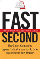 Fast Second, How Smart Companies Bypass Radical Innovation to Enter and Dominate New Markets
