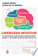 Liderazgo intuitivo, Las neurociencias explican cómo la intuición puede ayudarte a ser la mejor versión del líder que hay en ti