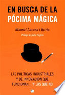 En busca de la pocima magica, las politicas industriales y de innovacion que funcionan– y las que no