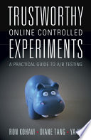 Trustworthy Online Controlled Experiments, A Practical Guide to A/B Testing