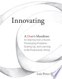 Innovating, A Doer’s Manifesto for Starting from a Hunch, Prototyping Problems, Scaling Up, and Learning to Be Productively Wrong