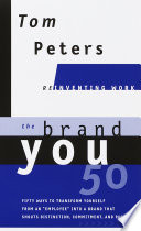 The Brand You 50 (Reinventing Work), Fifty Ways to Transform Yourself from an ‘Employee’ into a Brand That Shouts Distinction, Commitment, and Passion!