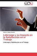 Liderazgo y su Impacto en la Satisfacción en el Trabajo, Liderazgo y Satisfacción en el Trabajo