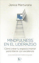 Mindfulness en el Liderazgo, Cómo Crear Tu Espacio Interior para Liderar con Excelencia