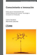 Conocimiento E Innovacion, Notas Para El Relanzamiento del Sistema Nacional de Ciencia, Tecnologia E Innovacion En Venezuela.