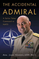 The Accidental Admiral, A Sailor Takes Command at NATO