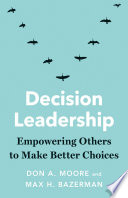 Decision Leadership, Empowering Others to Make Better Choices