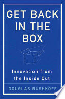 Get Back in the Box, Innovation from the Inside Out