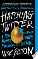 Hatching Twitter, A True Story of Money, Power, Friendship, and Betrayal