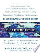 The Extreme Future, The Top Trends That Will Reshape the World in the Next 20 Years
