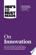 HBR’s 10 Must Reads on Innovation (with featured article ÒThe Discipline of Innovation,Ó by Peter F. Drucker)