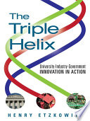The Triple Helix, University-Industry-Government Innovation in Action