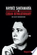Haydée Santamaría, Cuban Revolutionary, She Led by Transgression