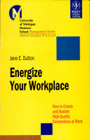 ENERGIZE YOUR WORKPLACE: HOW TO CREATE AND SUSTAIN HIGH-QUALITY CONNECTIONS AT WORK