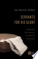 Servants for His Glory, Cultivating Christlikeness in a World of Performance