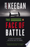 The Face of Battle, A Study of Agincourt, Waterloo, and the Somme