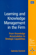 Learning and Knowledge Management in the Firm, From Knowledge Accumulation to Strategic Capabilities