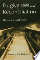 Forgiveness and Reconciliation, Theory and Application