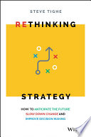 Rethinking Strategy, How to anticipate the future, slow down change, and improve decision making