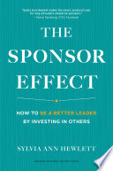 The Sponsor Effect, How to Be a Better Leader by Investing in Others