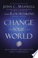 Change Your World, How Anyone, Anywhere Can Make A Difference