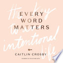 Every Word Matters, The Key to an Intentional Life