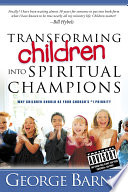 Transforming Children Into Spiritual Champions, Why Children Should Be Your Church’s #1 Priority
