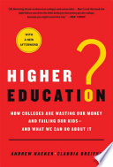 Higher Education?, How Colleges Are Wasting Our Money and Failing Our Kids—and What We Can Do About It