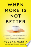 When More Is Not Better, Overcoming America’s Obsession with Economic Efficiency