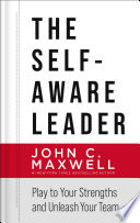 The Self-Aware Leader, Play to Your Strengths, Unleash Your Team