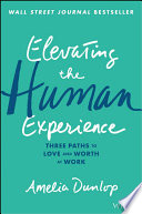 Elevating the Human Experience, Three Paths to Love and Worth at Work
