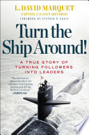 Turn the Ship Around!, A True Story of Turning Followers into Leaders