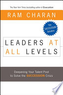 Leaders at All Levels, Deepening Your Talent Pool to Solve the Succession Crisis