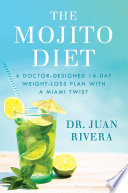 The Mojito Diet, A Doctor-Designed 14-Day Weight Loss Plan with a Miami Twist