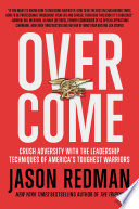 Overcome, Crush Adversity with the Leadership Techniques of America’s Toughest Warriors
