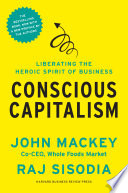 Conscious Capitalism, With a New Preface by the Authors, Liberating the Heroic Spirit of Business