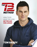 The TB12 Method, How to Do What You Love, Better and for Longer