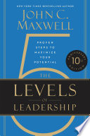 The 5 Levels of Leadership, Proven Steps to Maximize Your Potential