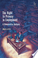 The Right to Privacy in Employment, A Comparative Analysis