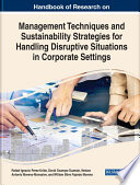 Handbook of Research on Management Techniques and Sustainability Strategies for Handling Disruptive Situations in Corporate Settings